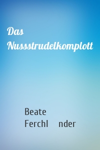 Das Nussstrudelkomplott
