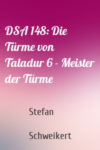 DSA 148: Die Türme von Taladur 6 - Meister der Türme