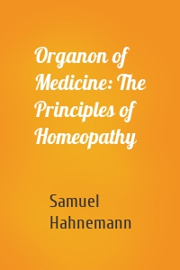Organon of Medicine: The Principles of Homeopathy