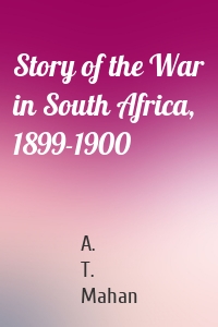 Story of the War in South Africa, 1899-1900