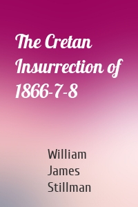 The Cretan Insurrection of 1866-7-8