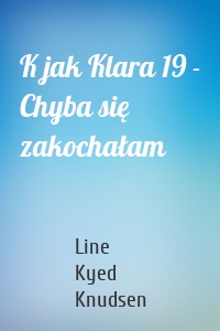 K jak Klara 19 - Chyba się zakochałam