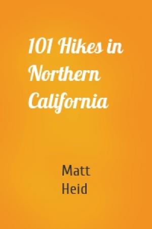 Обложка книги «101 Hikes in Northern California» — Matt Heid