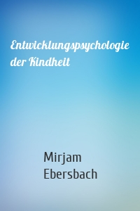 Entwicklungspsychologie der Kindheit