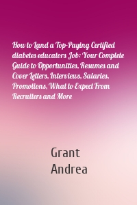 How to Land a Top-Paying Certified diabetes educators Job: Your Complete Guide to Opportunities, Resumes and Cover Letters, Interviews, Salaries, Promotions, What to Expect From Recruiters and More