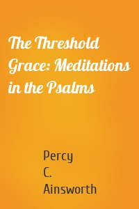 The Threshold Grace: Meditations in the Psalms