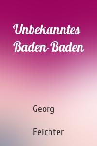 Unbekanntes Baden-Baden