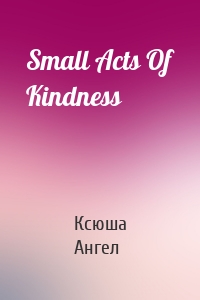 Small Acts Of Kindness