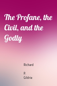 The Profane, the Civil, and the Godly