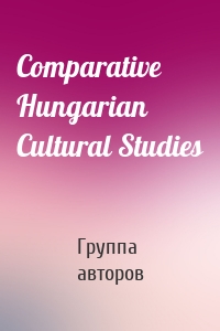 Comparative Hungarian Cultural Studies