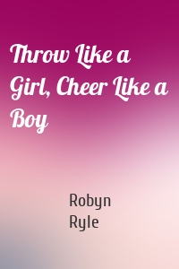 Throw Like a Girl, Cheer Like a Boy