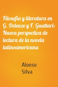 Filosofía y literatura en G. Deleuze y F. Guattari: Nueva perspectiva de lectura de la novela latinoamericana