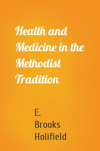 Health and Medicine in the Methodist Tradition