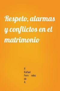 Respeto, alarmas y conflictos en el matrimonio