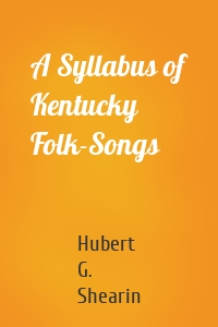 A Syllabus of Kentucky Folk-Songs