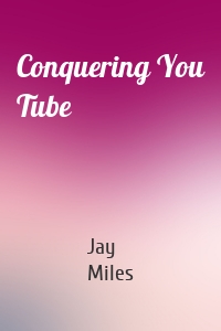 Conquering You Tube