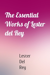 The Essential Works of Lester del Rey