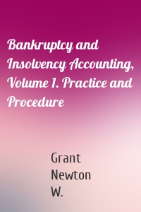 Bankruptcy and Insolvency Accounting, Volume 1. Practice and Procedure