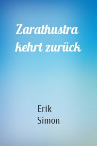 Zarathustra kehrt zurück