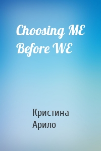 Choosing ME Before WE