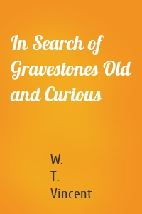 In Search of Gravestones Old and Curious