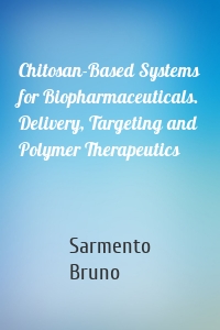 Chitosan-Based Systems for Biopharmaceuticals. Delivery, Targeting and Polymer Therapeutics