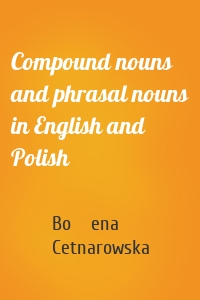 Compound nouns and phrasal nouns in English and Polish