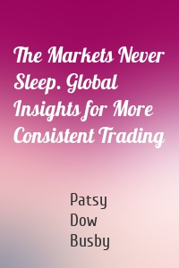 The Markets Never Sleep. Global Insights for More Consistent Trading