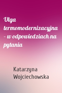 Ulga termomodernizacyjna – w odpowiedziach na pytania