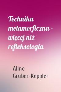 Technika metamorficzna - więcej niż refleksologia