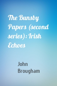 The Bunsby Papers (second series): Irish Echoes