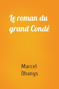 Le roman du grand Condé