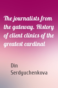 The journalists from the gateway. History of client clinics of the greatest cardinal