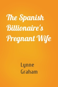 The Spanish Billionaire's Pregnant Wife