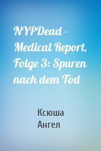 NYPDead - Medical Report, Folge 3: Spuren nach dem Tod