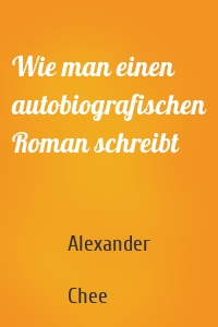 Wie man einen autobiografischen Roman schreibt