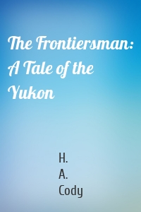 The Frontiersman: A Tale of the Yukon