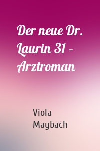 Der neue Dr. Laurin 31 – Arztroman