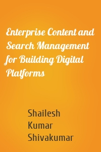 Enterprise Content and Search Management for Building Digital Platforms