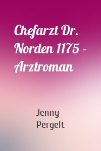 Chefarzt Dr. Norden 1175 – Arztroman