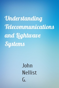 Understanding Telecommunications and Lightwave Systems