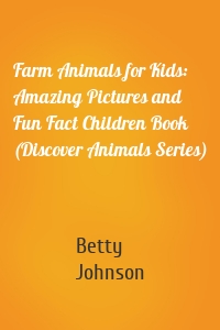 Farm Animals for Kids: Amazing Pictures and Fun Fact Children Book (Discover Animals Series)