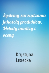 Systemy zarządzania jakością produktów. Metody analizy i oceny