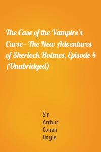 The Case of the Vampire's Curse - The New Adventures of Sherlock Holmes, Episode 4 (Unabridged)