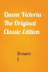 Queen Victoria - The Original Classic Edition