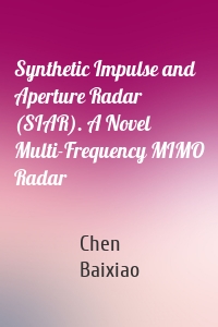 Synthetic Impulse and Aperture Radar (SIAR). A Novel Multi-Frequency MIMO Radar