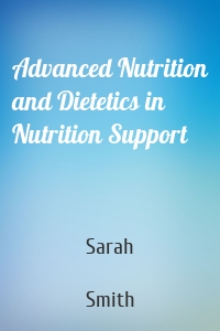 Advanced Nutrition and Dietetics in Nutrition Support