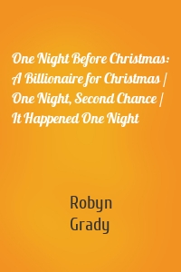 One Night Before Christmas: A Billionaire for Christmas / One Night, Second Chance / It Happened One Night