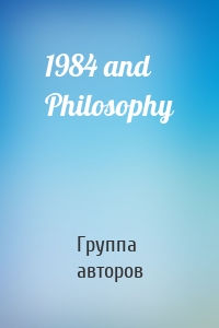 1984 and Philosophy