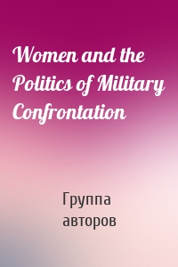 Women and the Politics of Military Confrontation